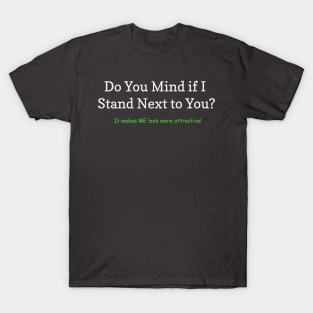 Mind If I Stand Next to You T-Shirt